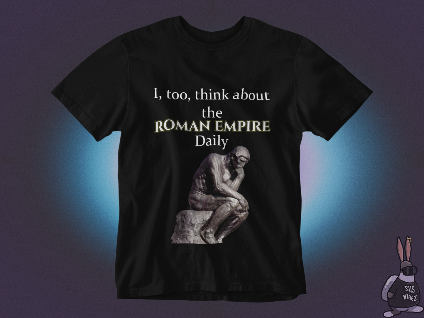 I, too, think about the roman empire daily T-shirt