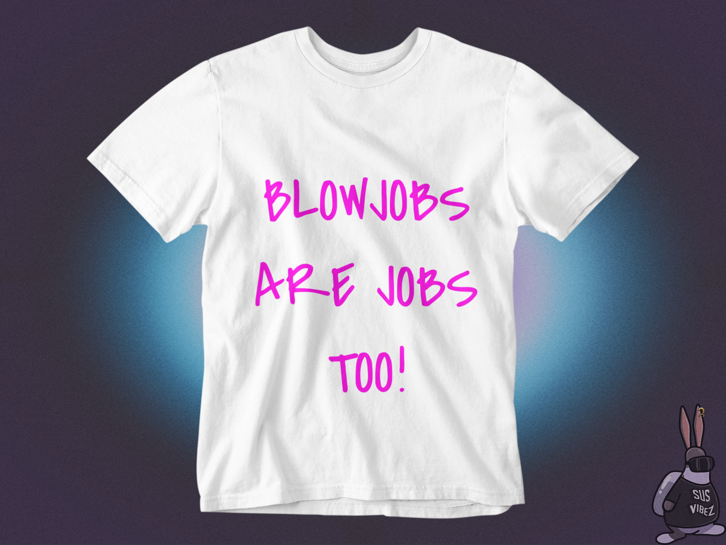 Blowjobs are jobs too T-shirt
