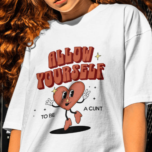 Allow yourself to be a cunt T-shirt