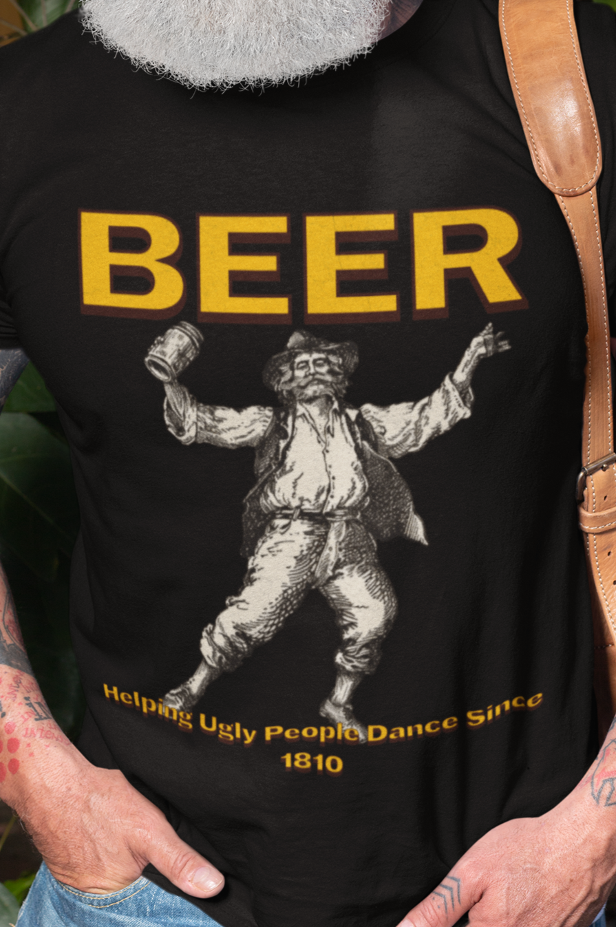 Beer helping ugly people dance since 1810 T-shirt
