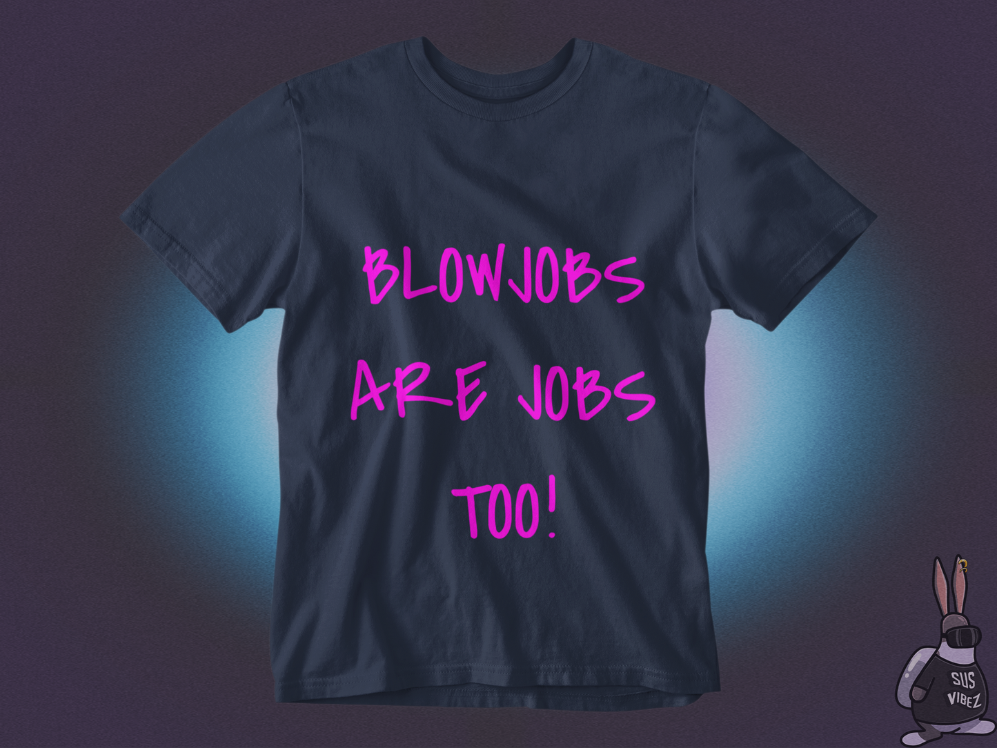Blowjobs are jobs too T-shirt