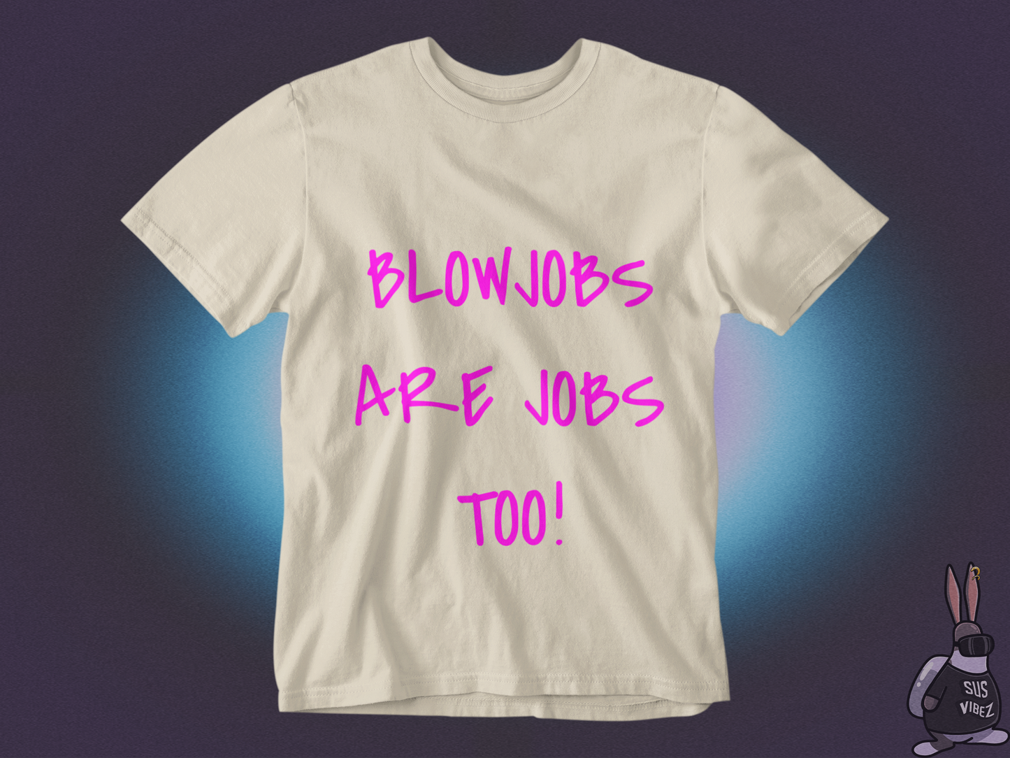 Blowjobs are jobs too T-shirt