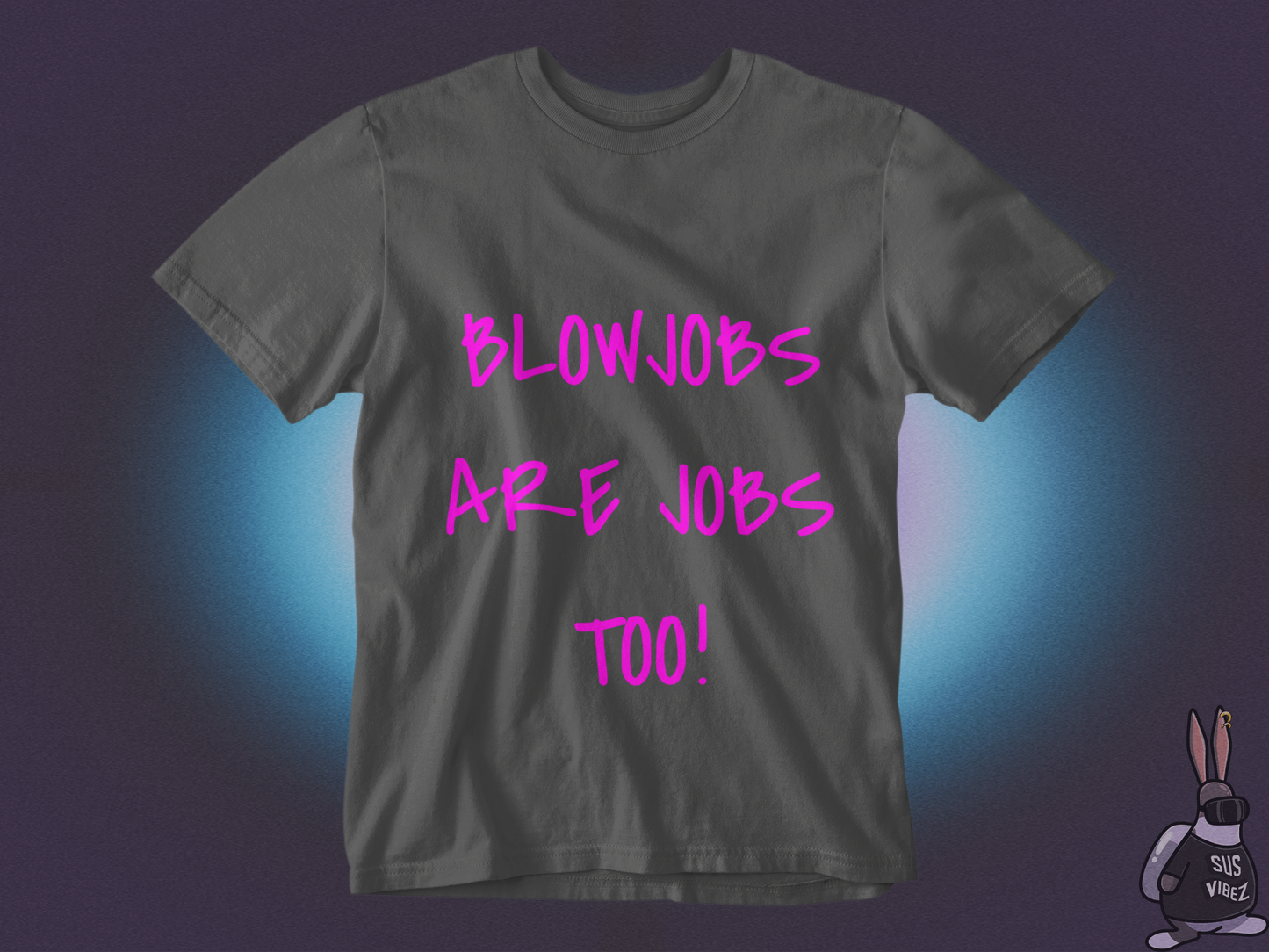 Blowjobs are jobs too T-shirt