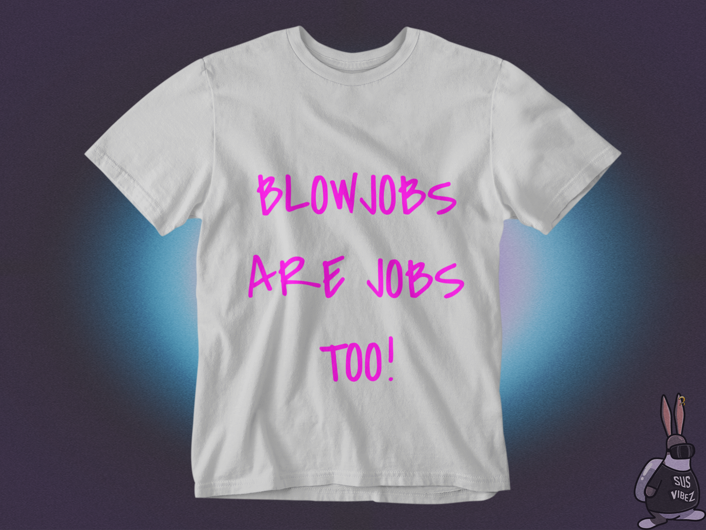 Blowjobs are jobs too T-shirt