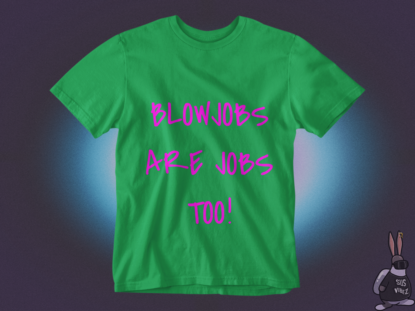 Blowjobs are jobs too T-shirt