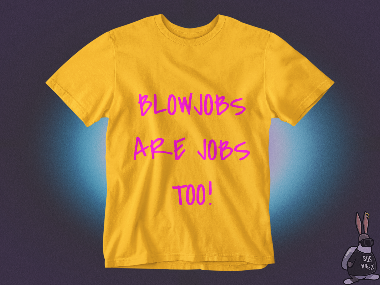 Blowjobs are jobs too T-shirt