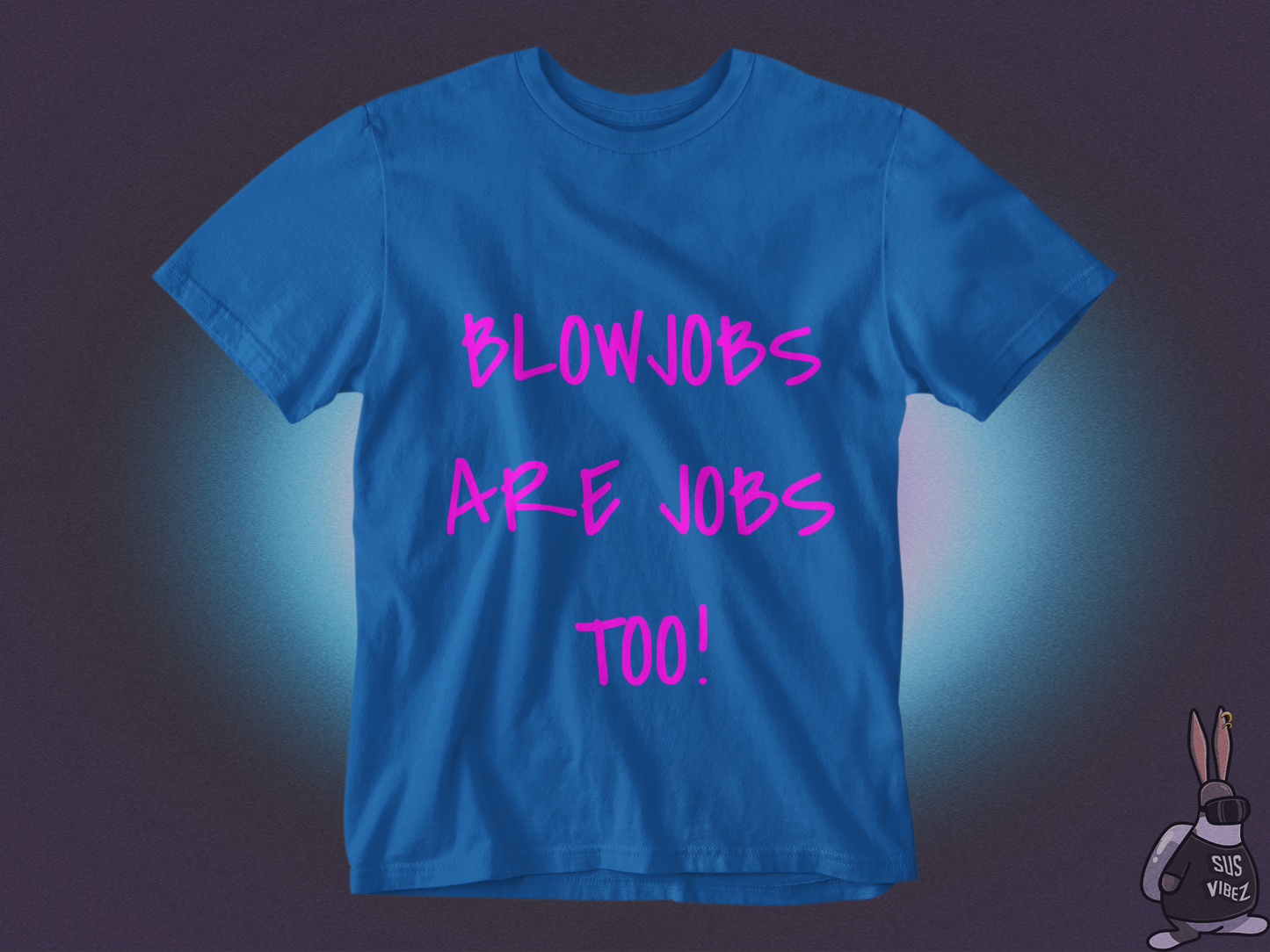 Blowjobs are jobs too T-shirt