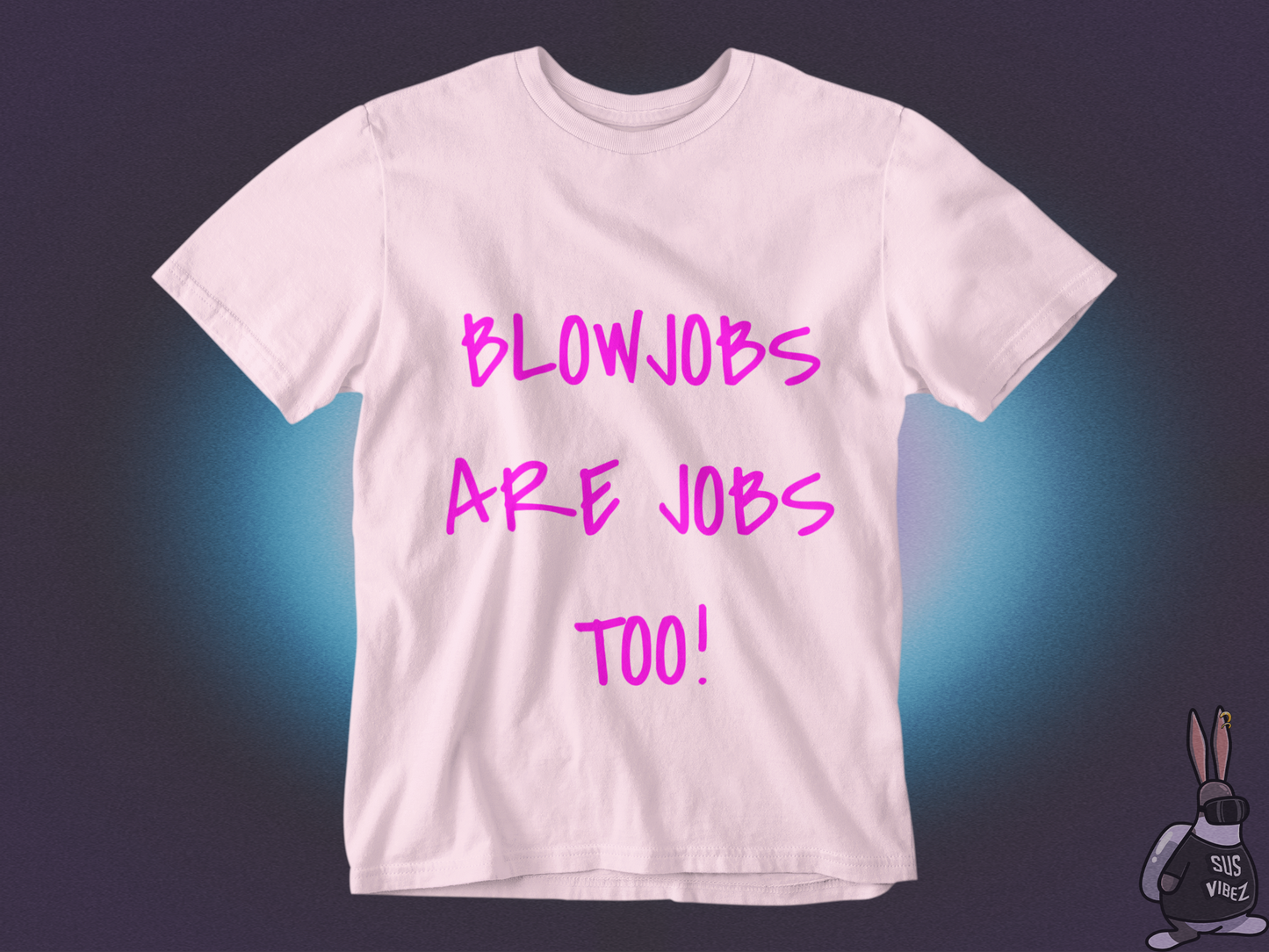 Blowjobs are jobs too T-shirt