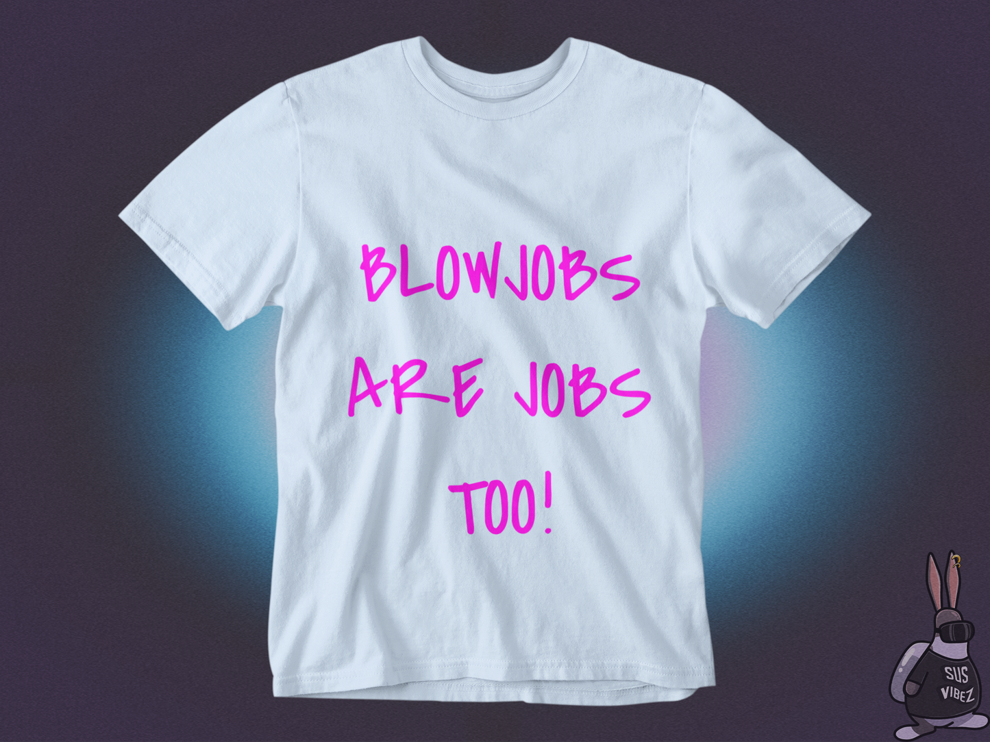 Blowjobs are jobs too T-shirt