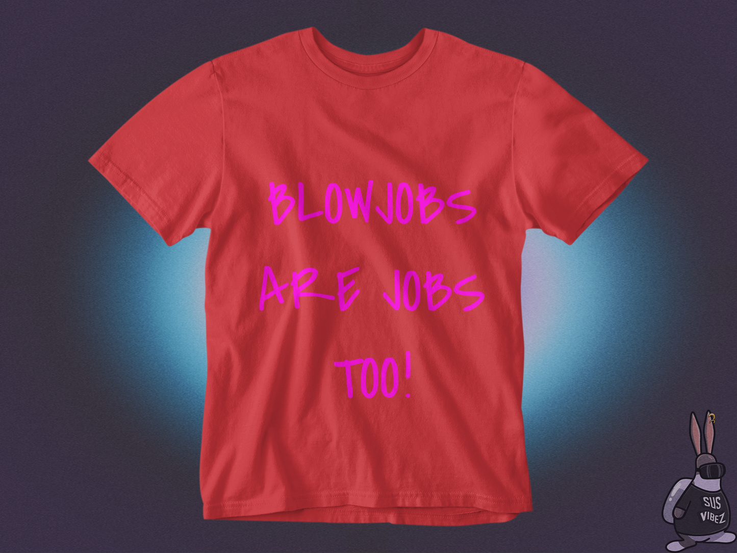 Blowjobs are jobs too T-shirt