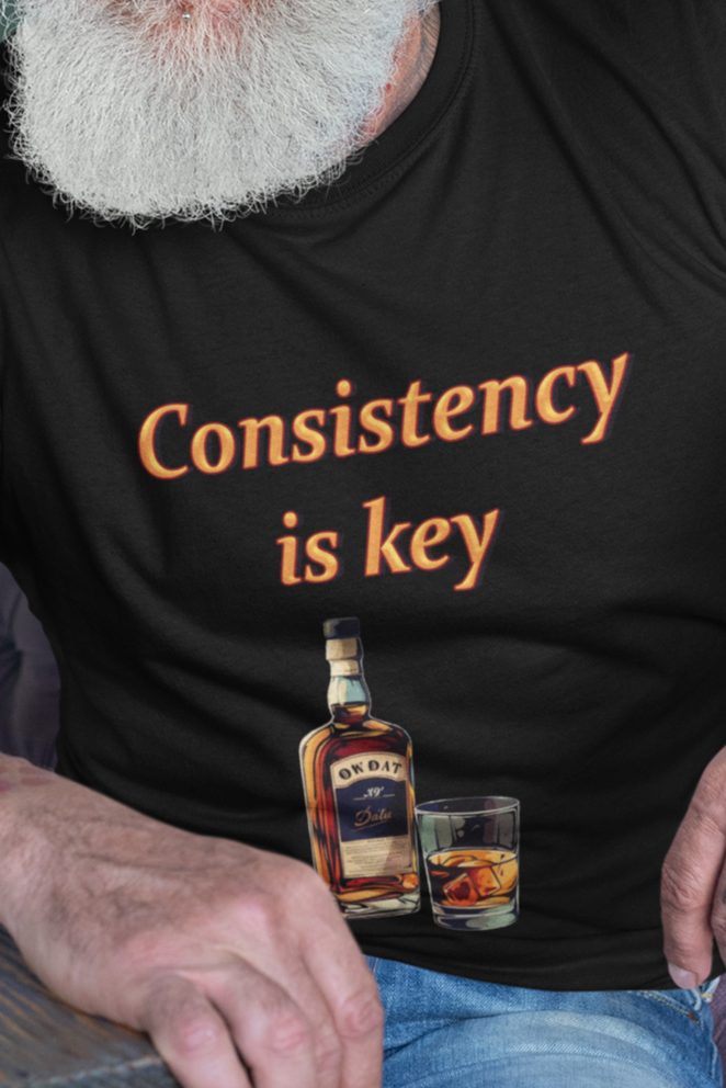 Consistency is key alcohol T-shirt