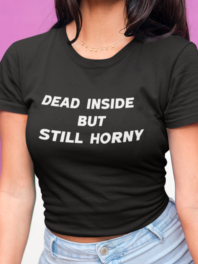 Dead inside but still horny T-shirt