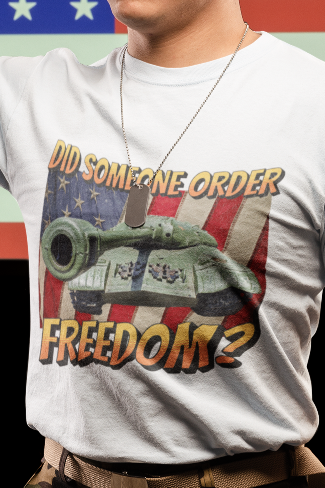 Did someone order freedom T-shirt