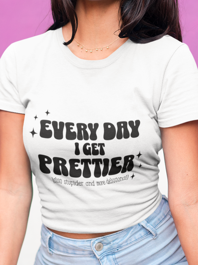 Everyday I get prettier T-shirt