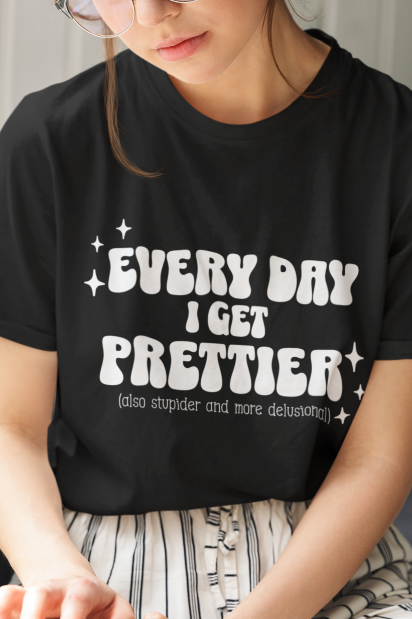 Everyday I get prettier T-shirt
