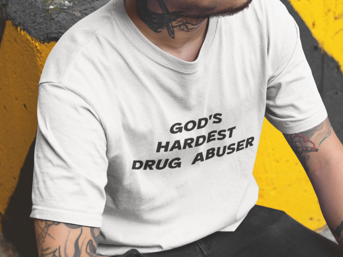 God's hardest drug abuser T-shirt