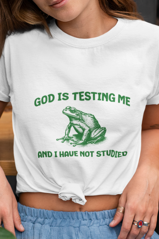 God is testing me and I have not studied T-shirt
