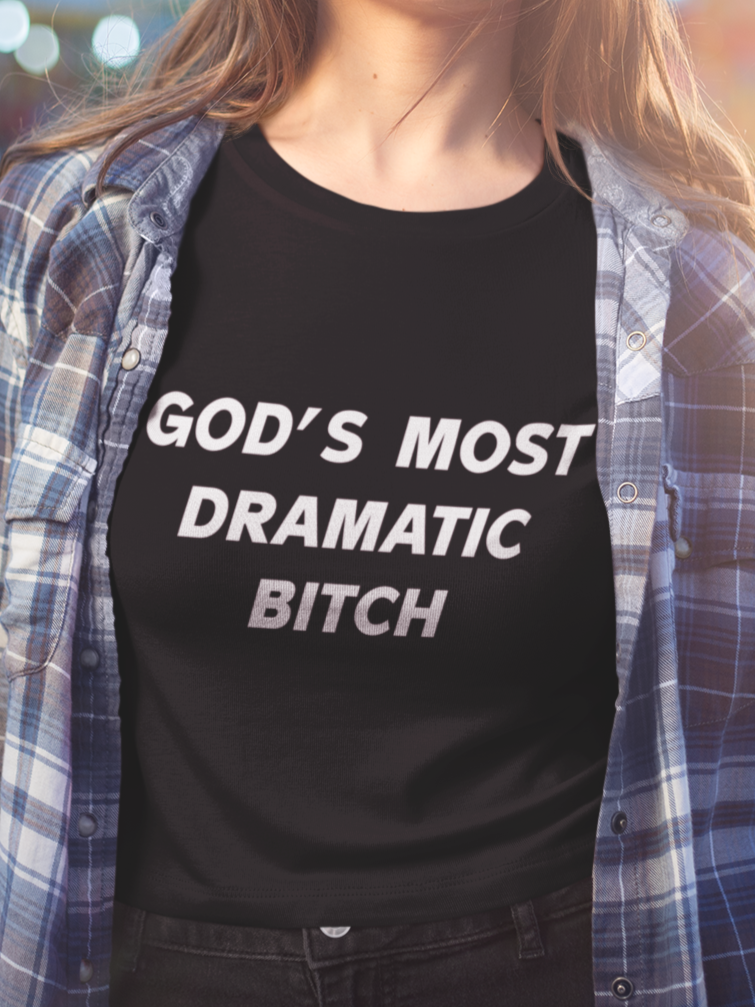 Gods most dramatic bitch T-shirt