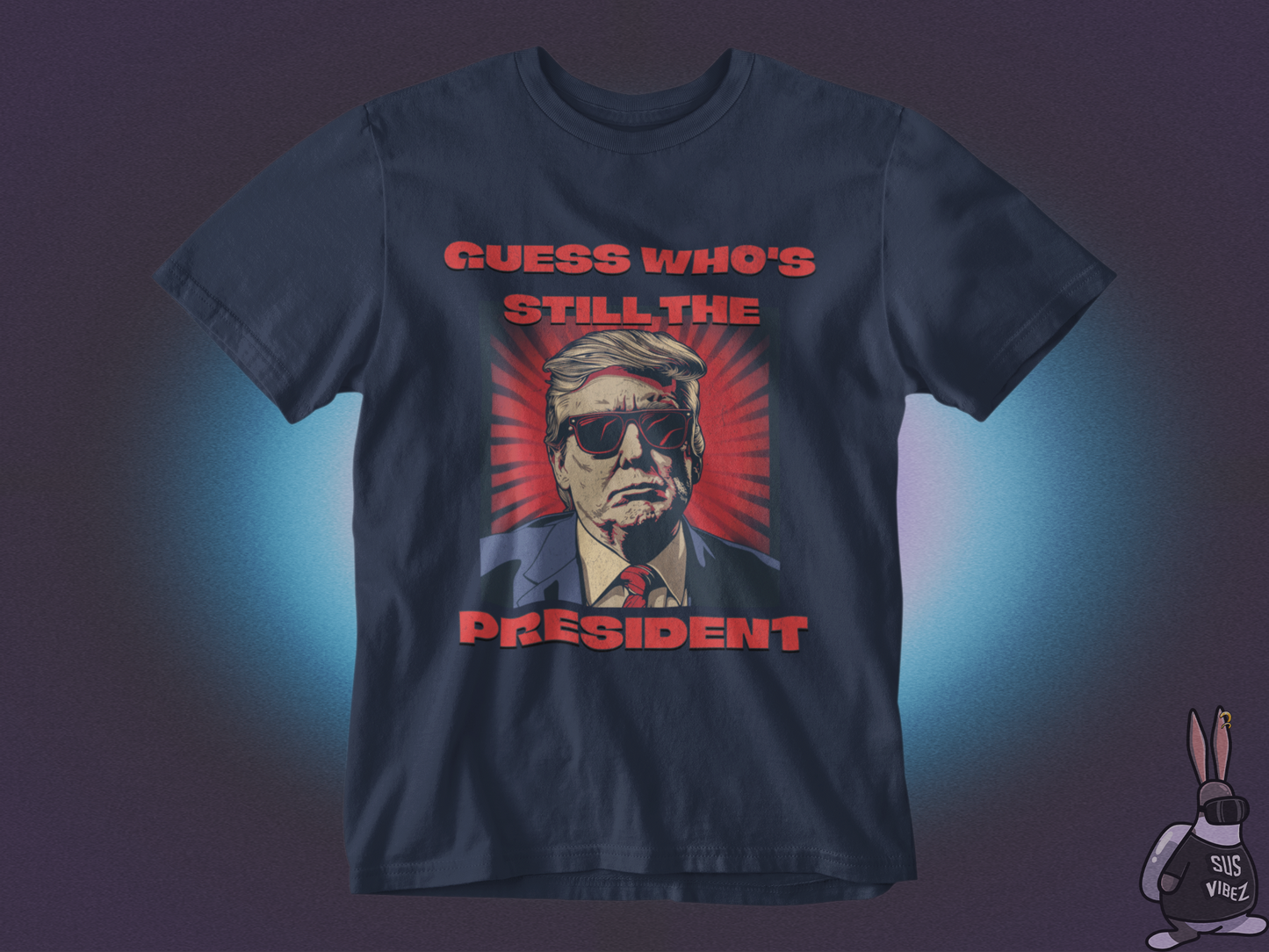 Guess who's still the president T-shirt