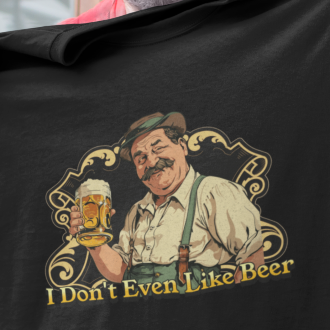 I don't even like beer T-shirt
