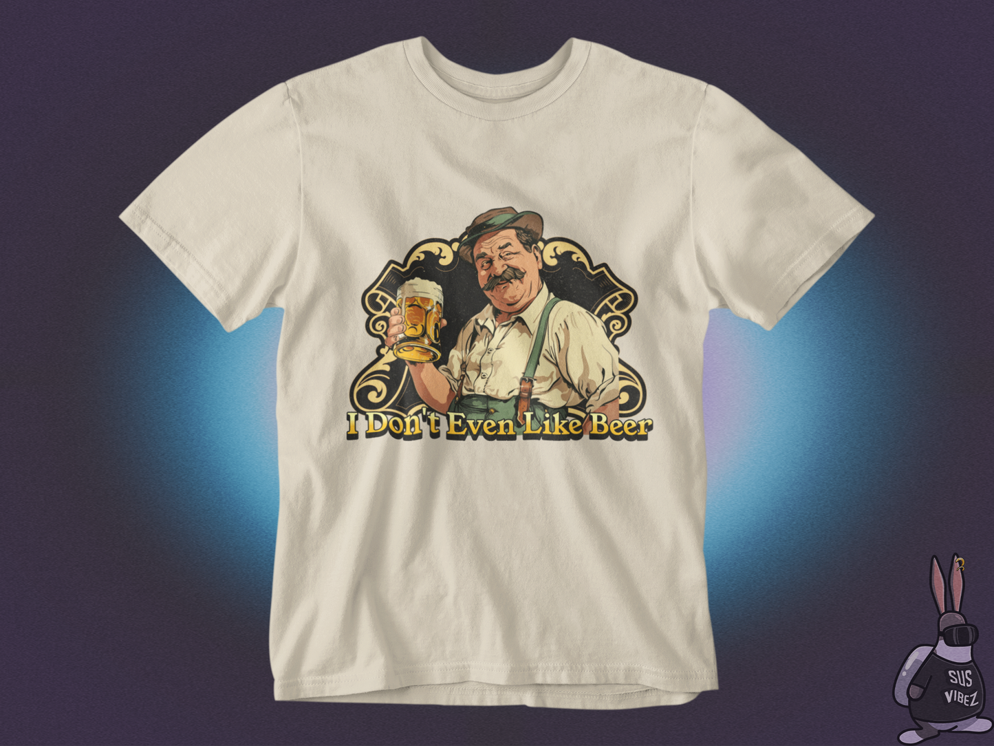I don't even like beer T-shirt