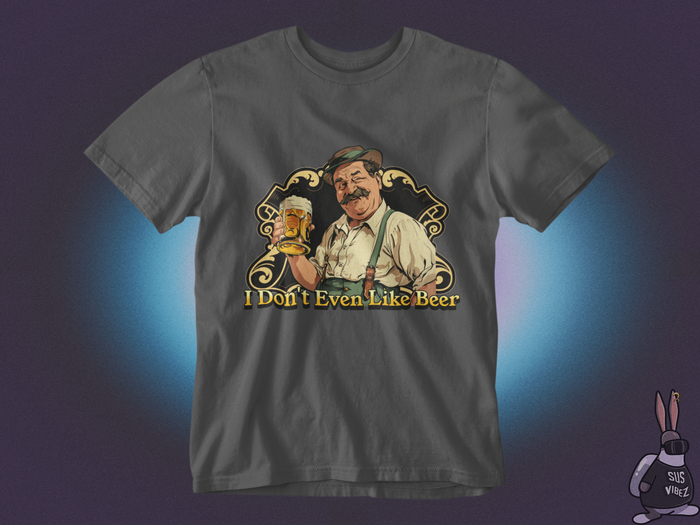 I don't even like beer T-shirt