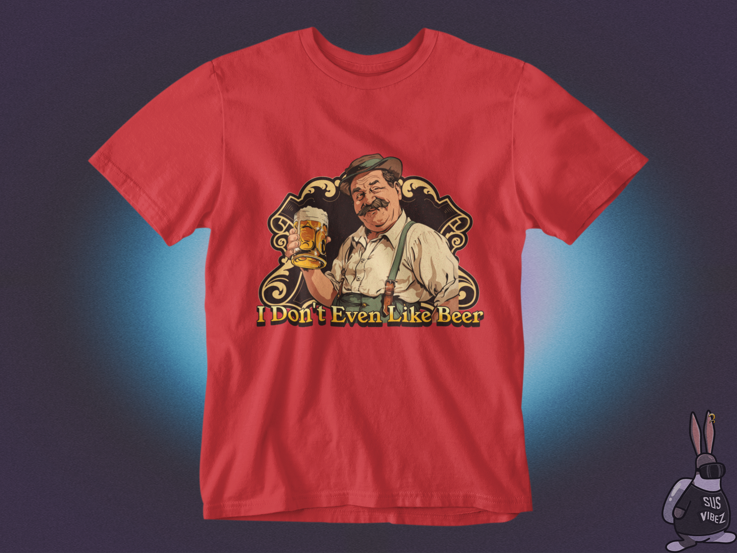 I don't even like beer T-shirt