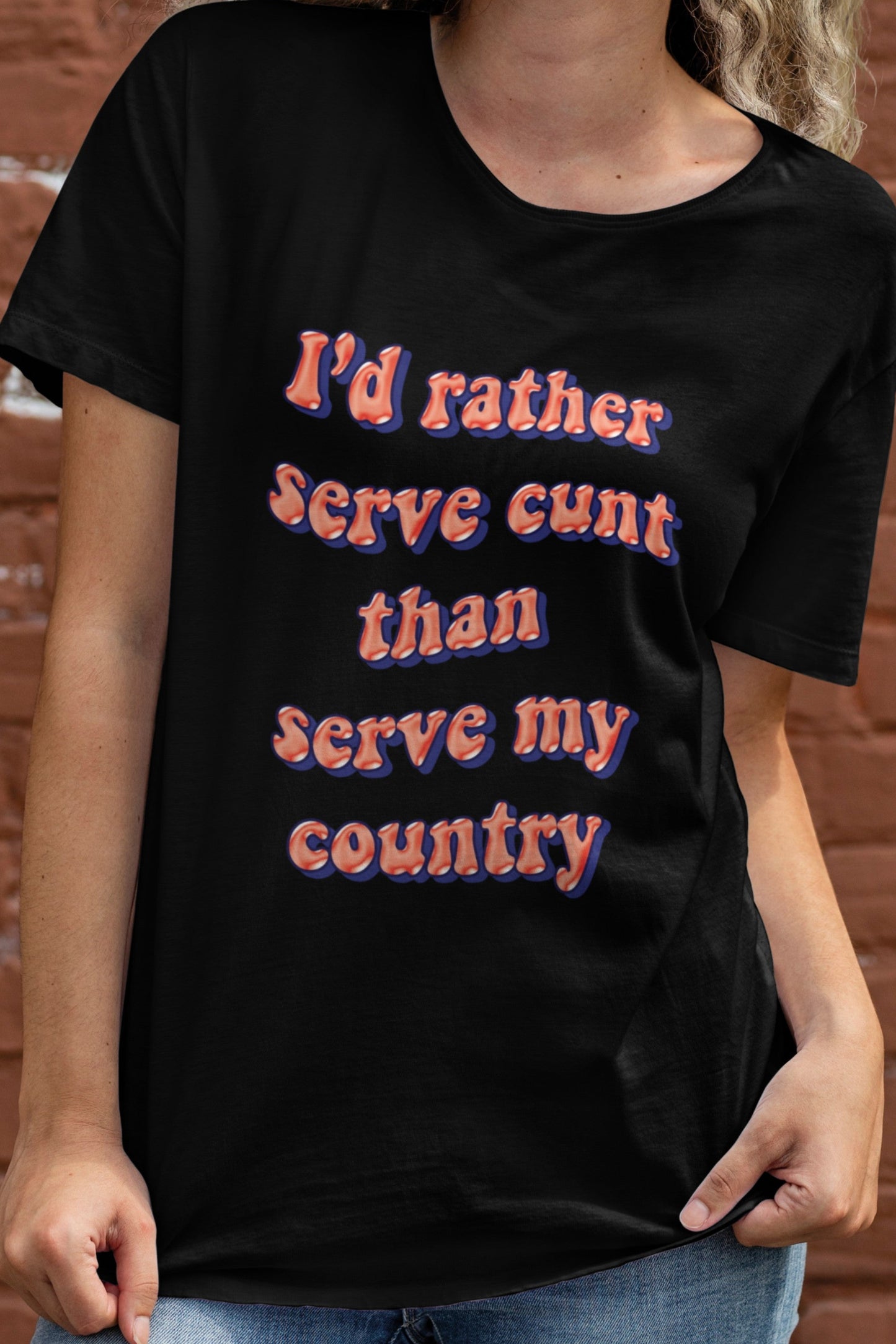 I'd rather serve cunt than serve my country T-shirt