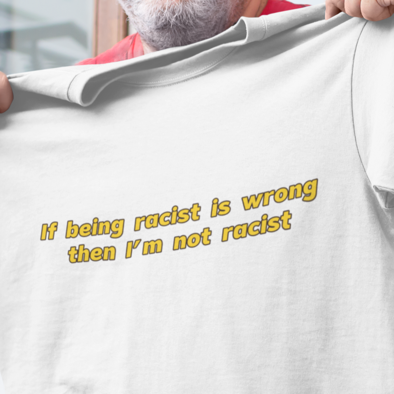 If being racist is wrong then I'm not racist T-shirt