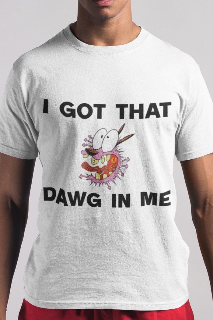 I got that dawg in me T-shirt