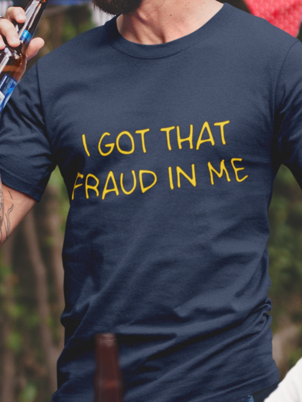 I got that fraud in me T-shirt