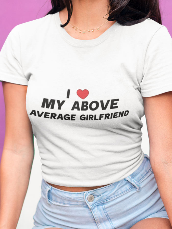 I love my above average girlfriend T-shirt