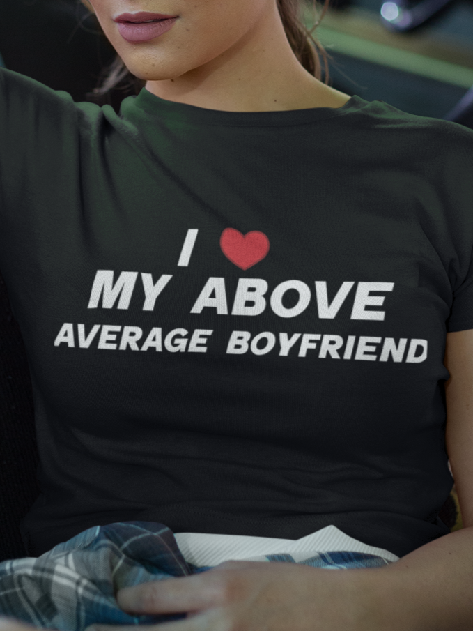 I love my above average boyfriend T-shirt