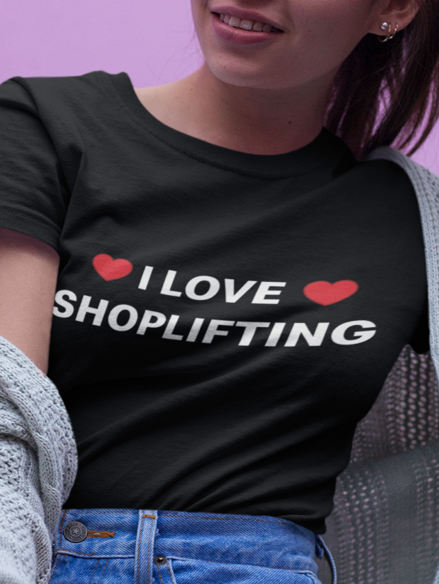 I love shoplifting T-shirt