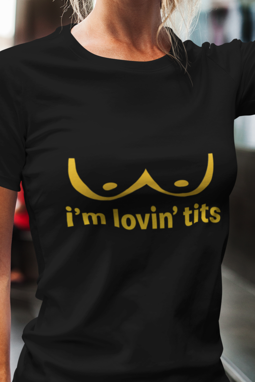 I'm lovin' tits T-shirt