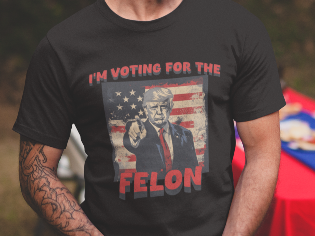 I'm voting for the felon T-shirt