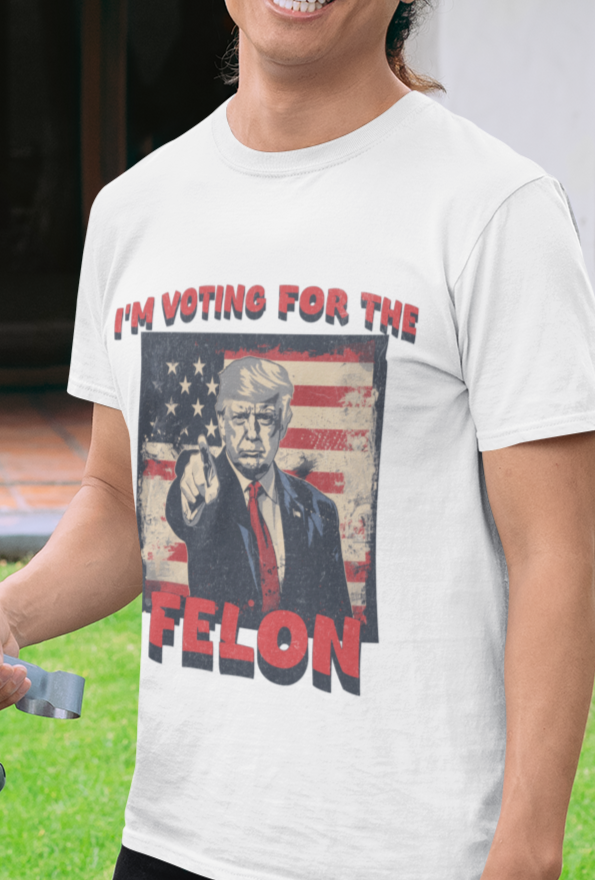 I'm voting for the felon T-shirt