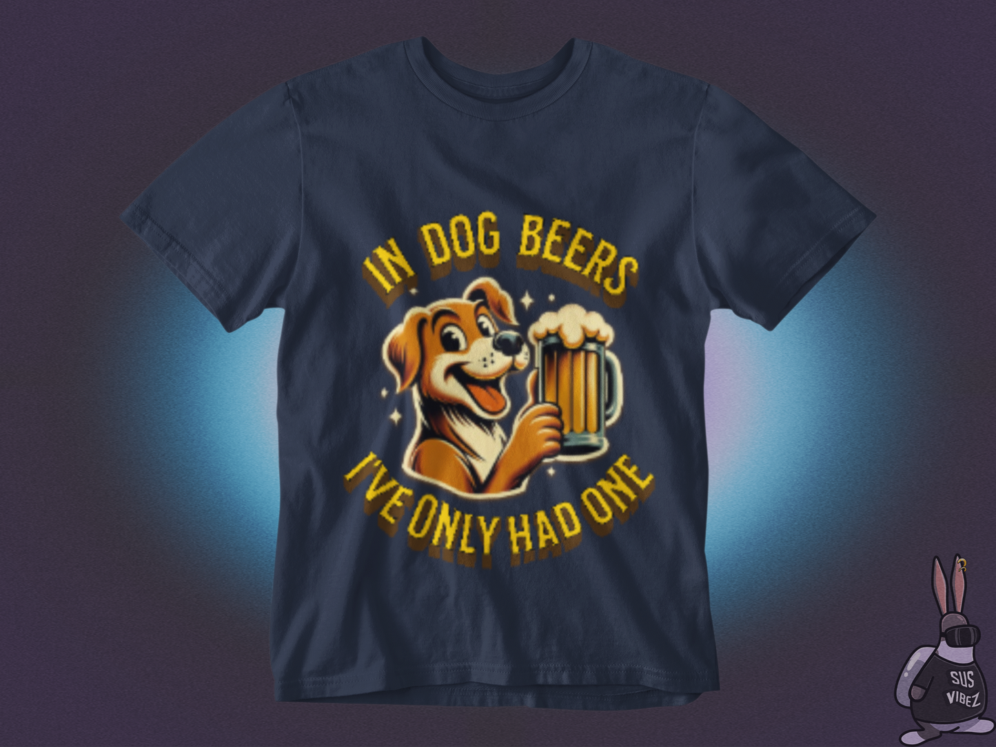 In dog beers I've only had one T-shirt