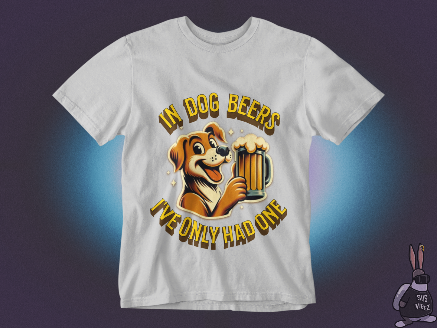 In dog beers I've only had one T-shirt