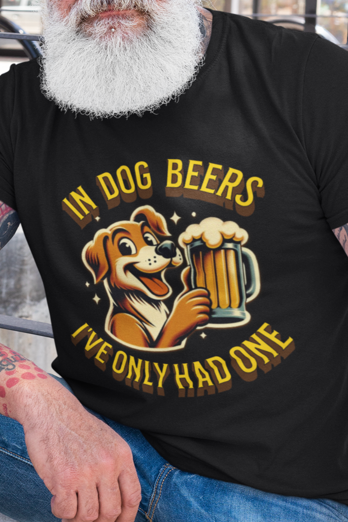 In dog beers I've only had one T-shirt