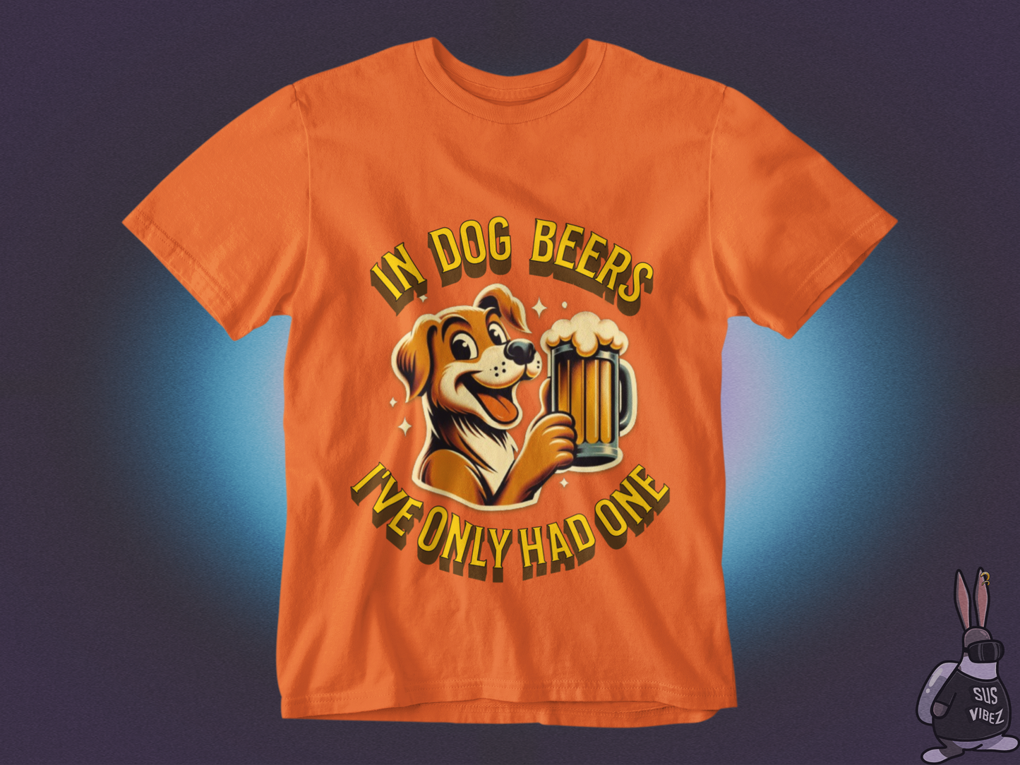 In dog beers I've only had one T-shirt
