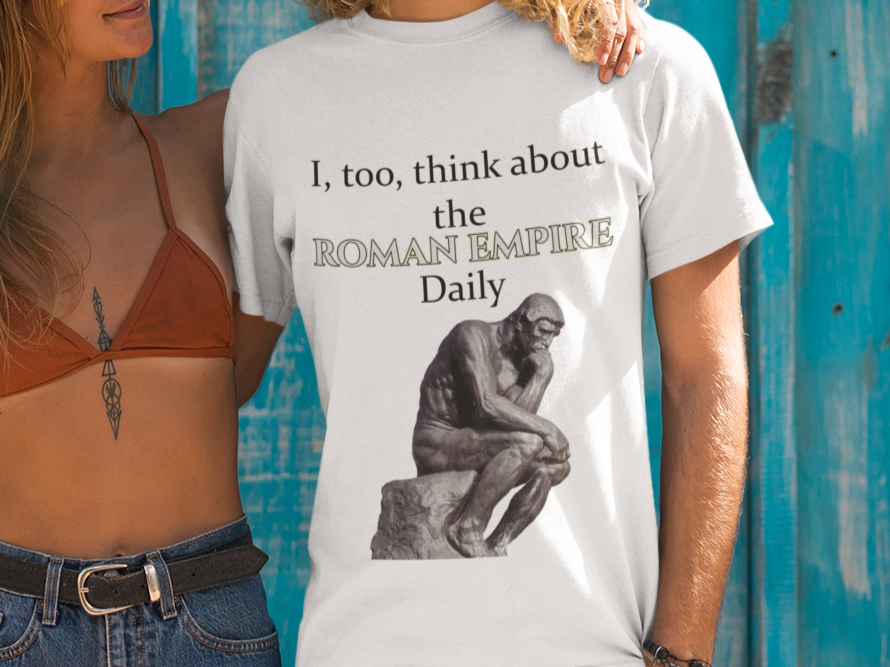 I, too, think about the roman empire daily T-shirt