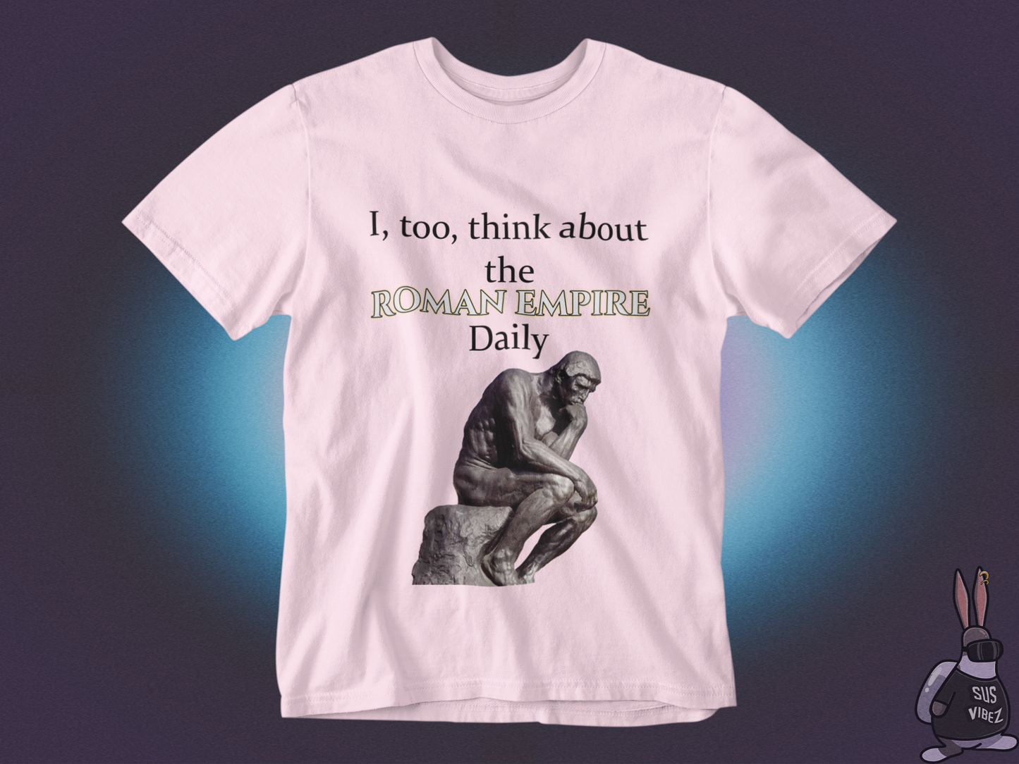 I, too, think about the roman empire daily T-shirt