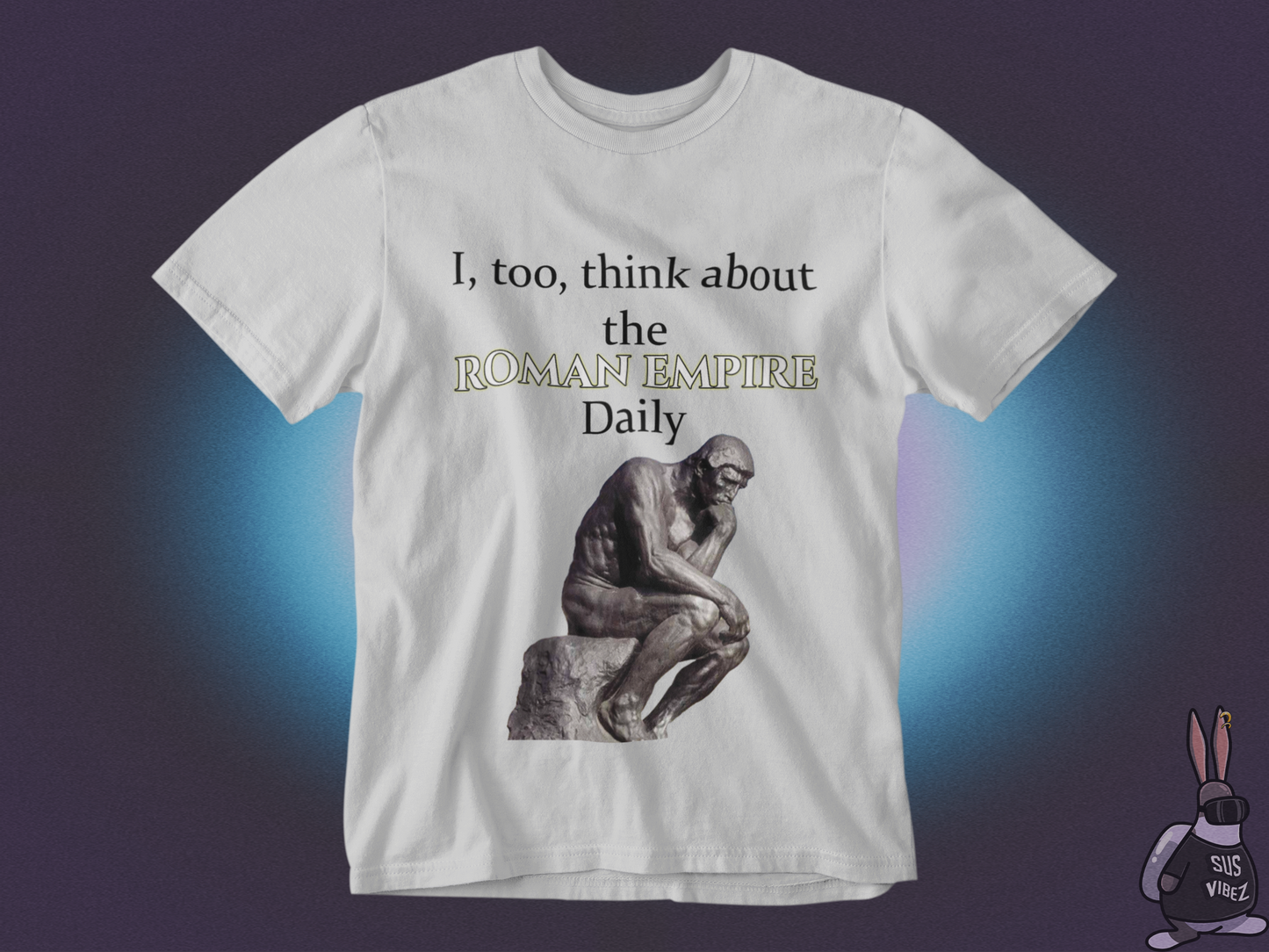 I, too, think about the roman empire daily T-shirt