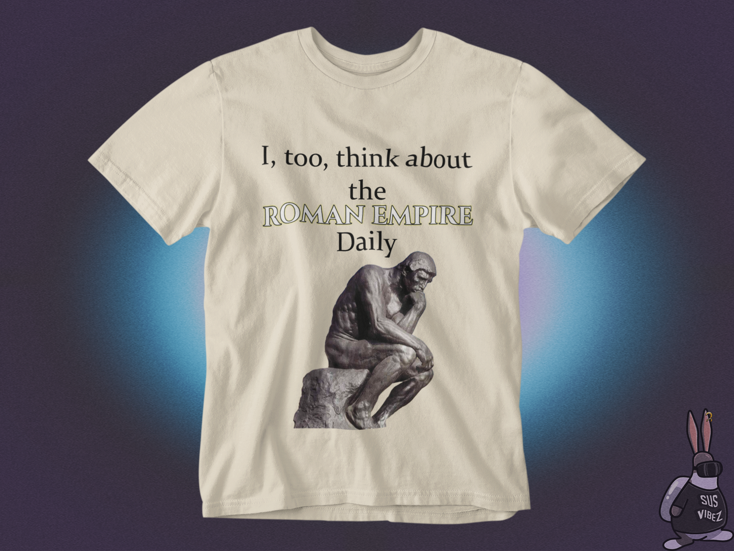 I, too, think about the roman empire daily T-shirt