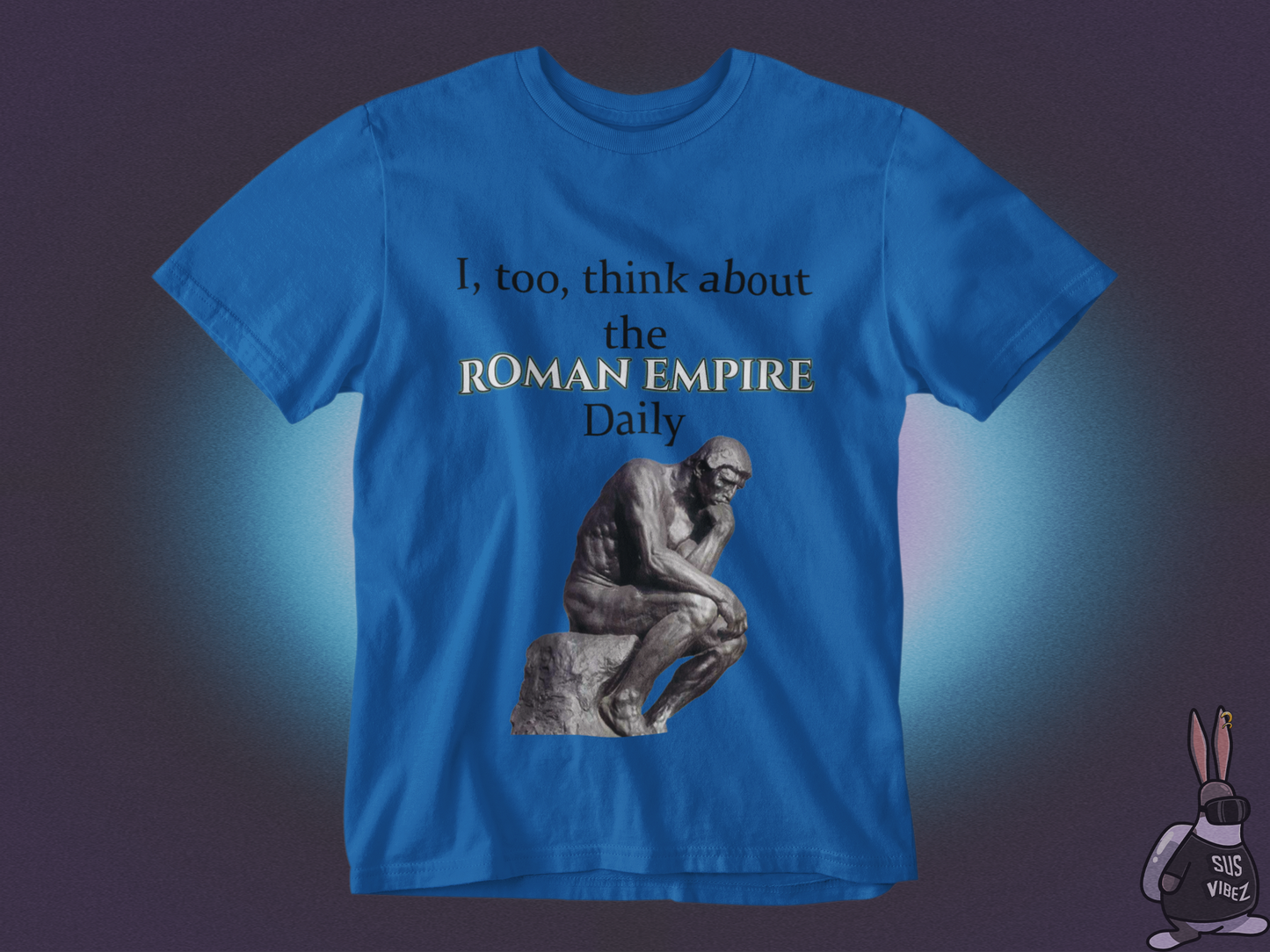 I, too, think about the roman empire daily T-shirt