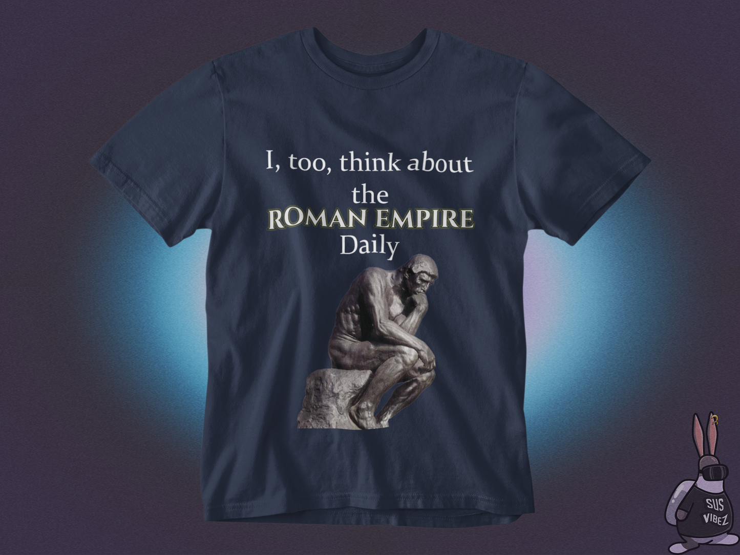 I, too, think about the roman empire daily T-shirt