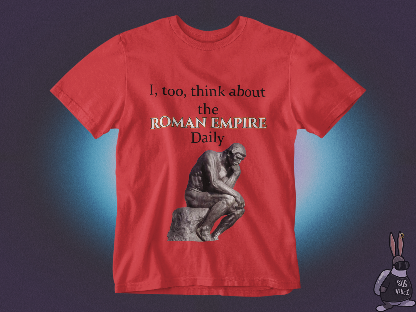I, too, think about the roman empire daily T-shirt
