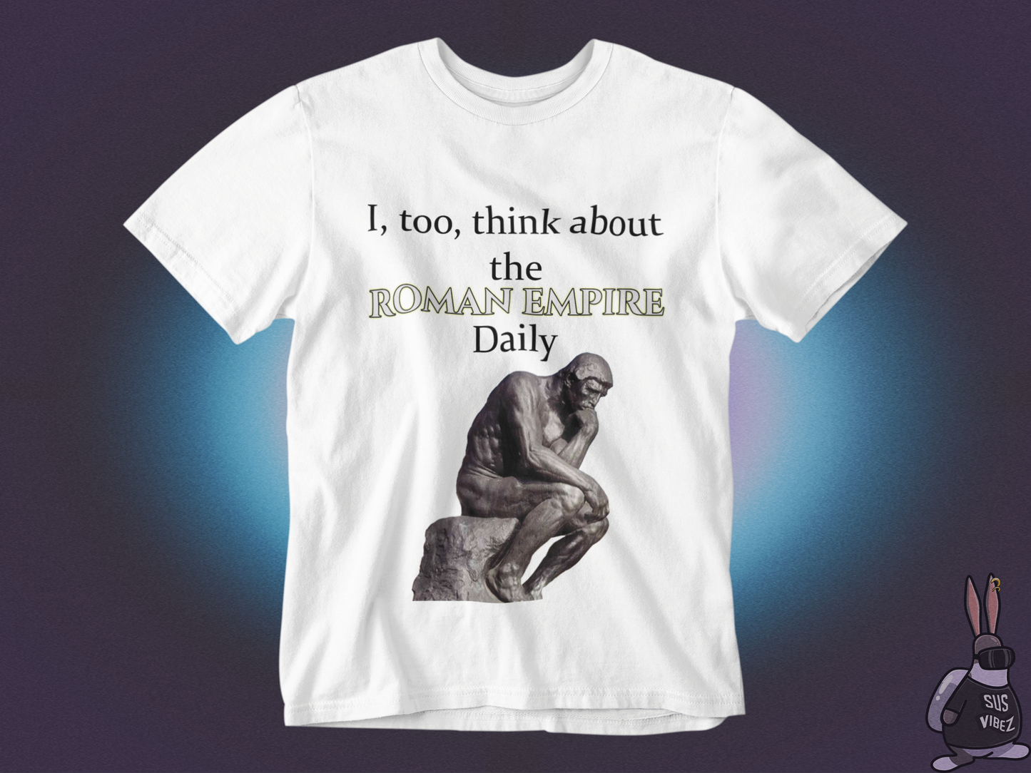 I, too, think about the roman empire daily T-shirt