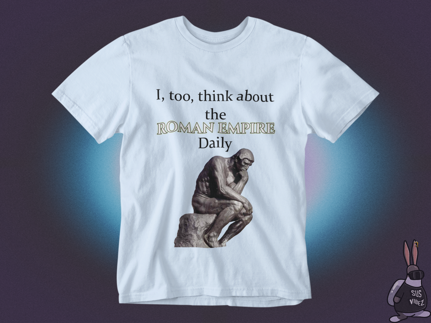 I, too, think about the roman empire daily T-shirt